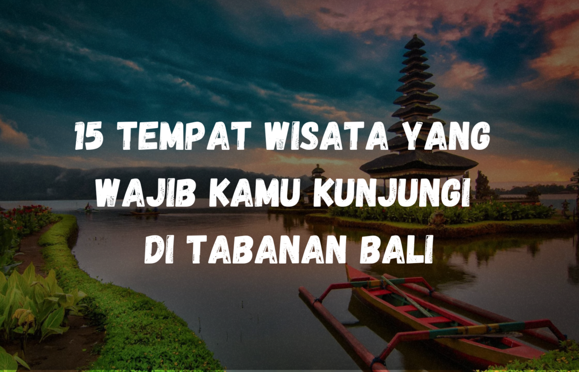 15 Tempat wisata yang wajib banget kamu kunjungi di Tabanan, Bali