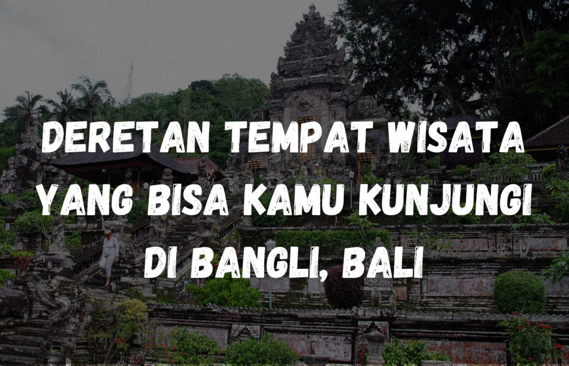 Deretan tempat wisata yang bisa kamu kunjungi di Bangli, Bali