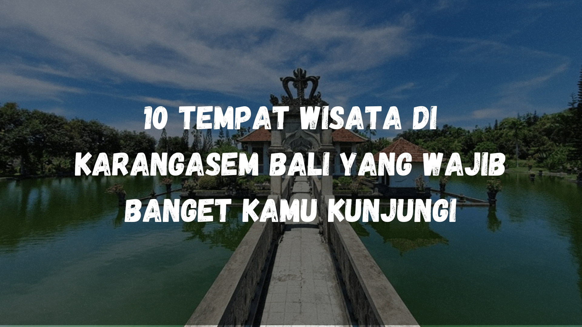 Tempat Wisata Di Karangasem Bali Yang Wajib Banget Kamu Kunjungi