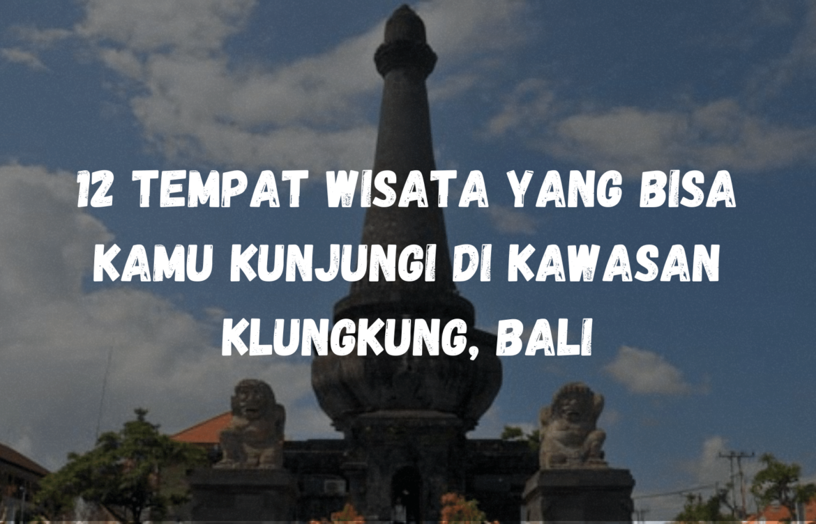 12 tempat wisata yang bisa kamu kunjungi di kawasan Klungkung, Bali