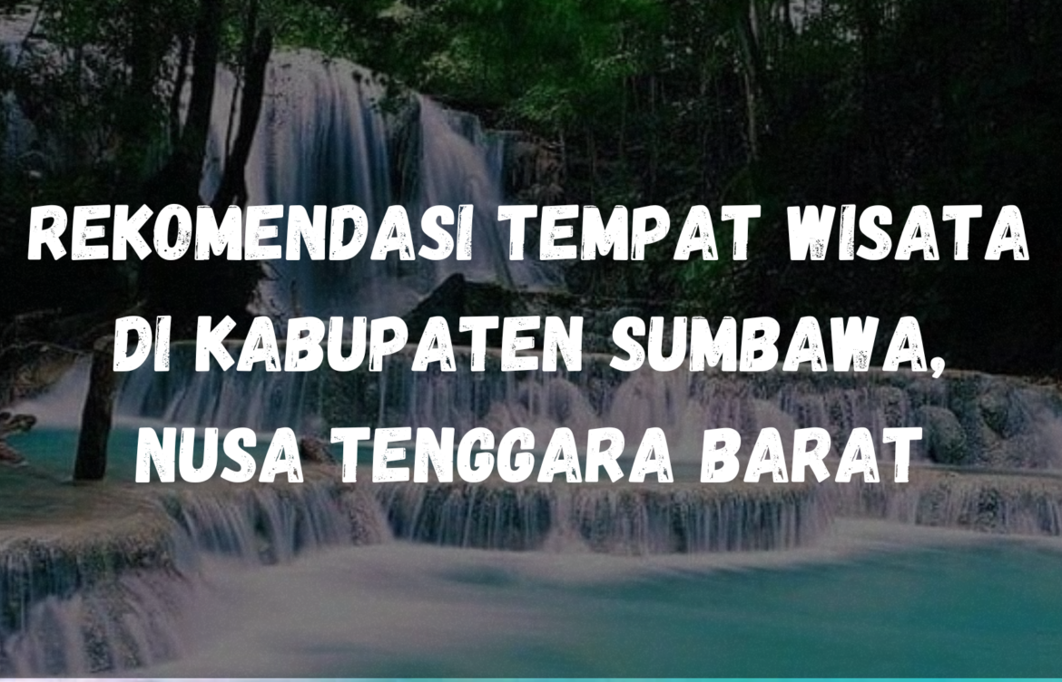 Rekomendasi Tempat Wisata di Kabupaten Sumbawa, Nusa Tenggara Barat