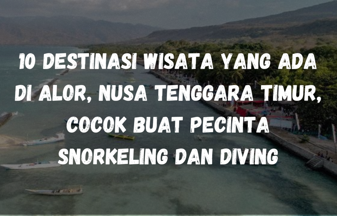 10 destinasi wisata yang ada di Alor, Nusa Tenggara Timur, sangat cocok buat kamu pecinta snorkeling dan diving