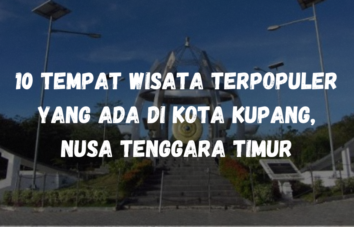 10 Tempat wisata terpopuler yang ada di Kota Kupang, Nusa Tenggara Timur