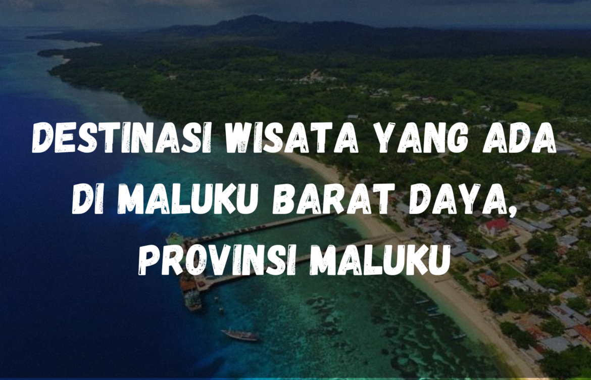 Destinasi wisata yang ada di Maluku Barat Daya, Maluku
