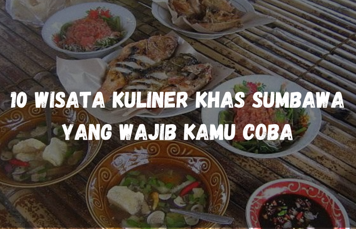 10 Wisata Kuliner Khas Sumbawa yang wajib kamu coba