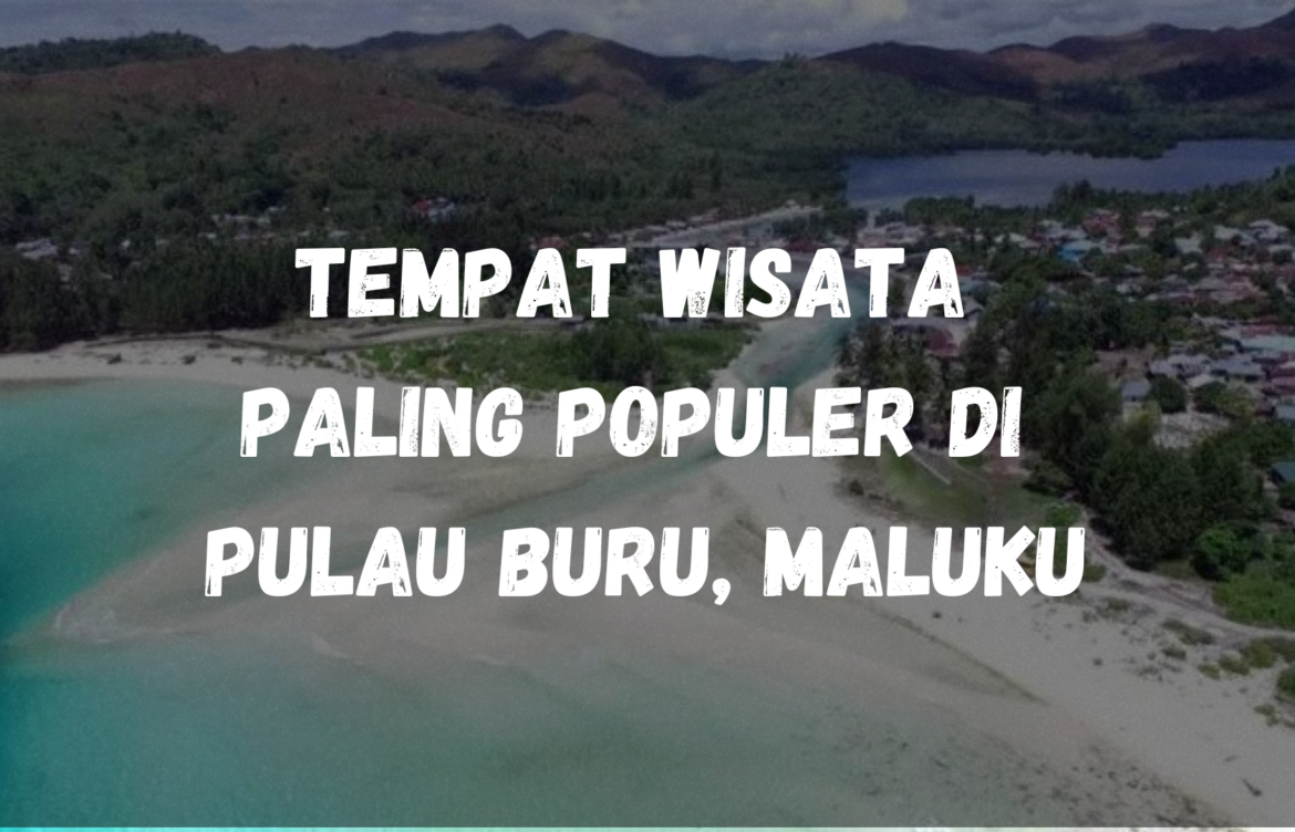 Tempat wisata paling populer di Pulau Buru, Maluku