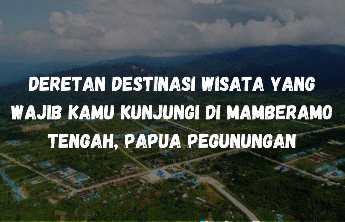 Deretan destinasi wisata yang wajib kamu kunjungi di Mamberamo Tengah, Papua Pegunungan