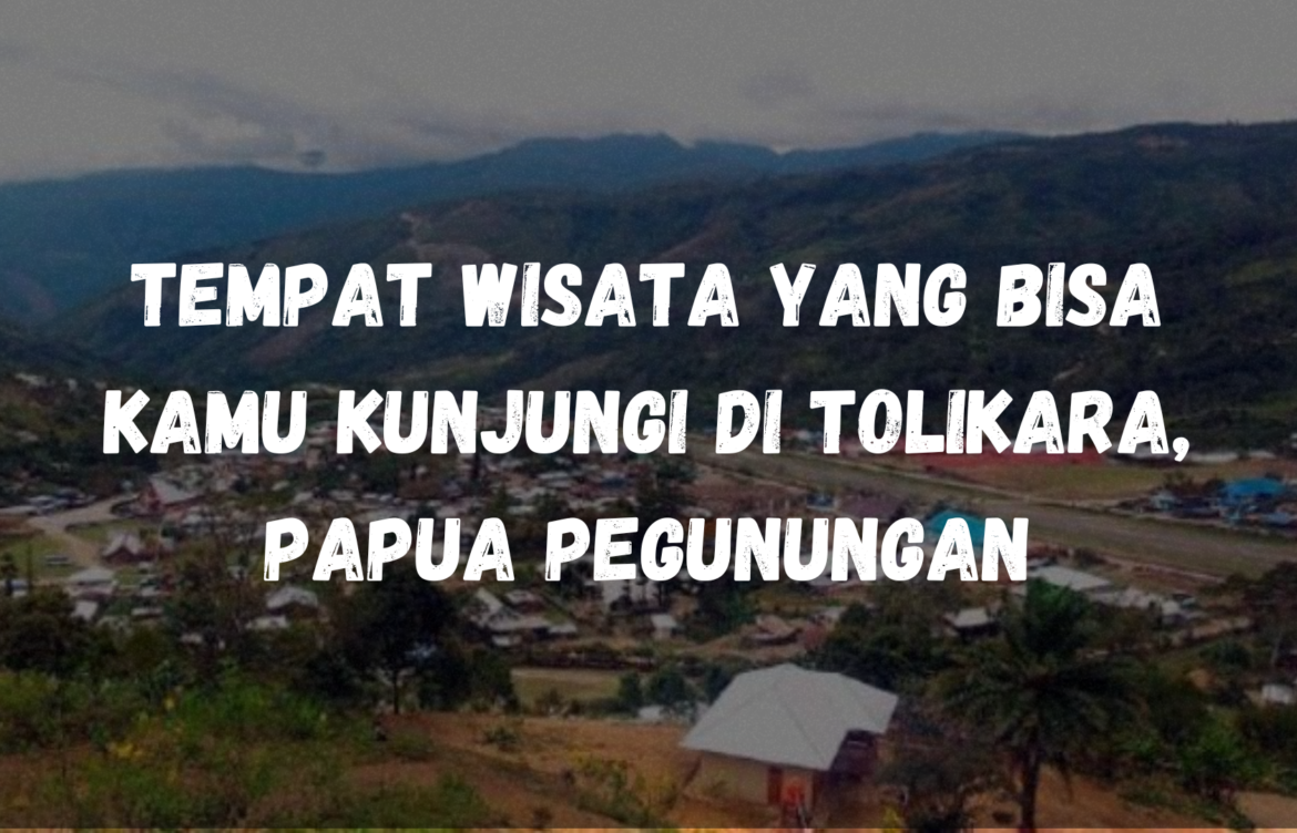 Tempat wisata yang bisa kamu kunjungi di Tolikara, Papua Pegunungan