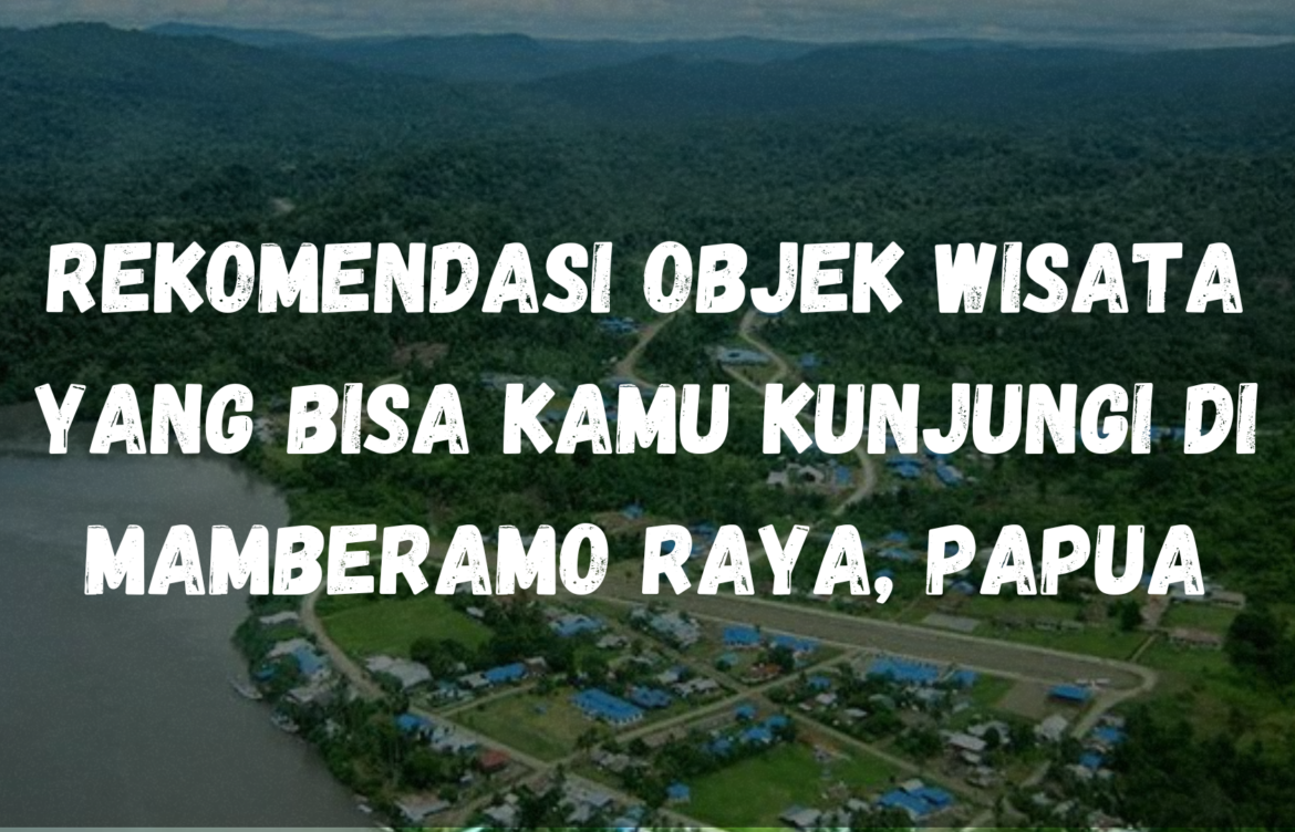 Rekomendasi objek wisata yang bisa kamu kunjungi di Mamberamo Raya, Papua