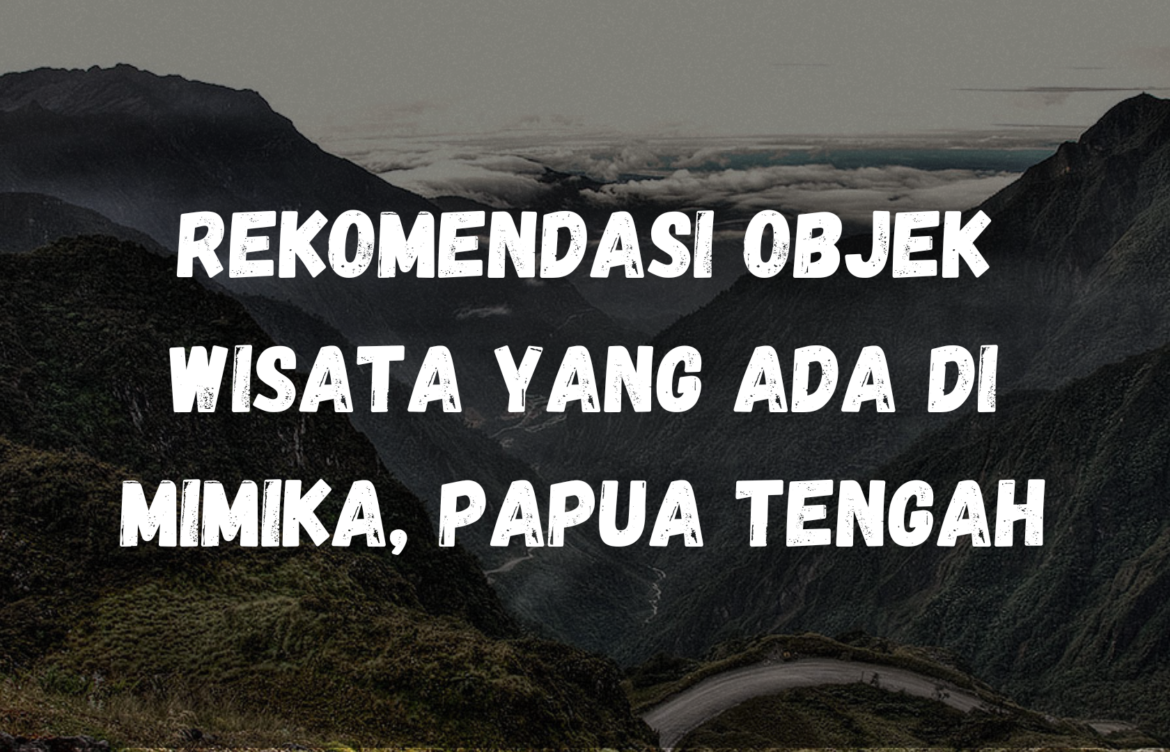 Rekomendasi Objek wisata yang ada di Mimika, Papua Tengah