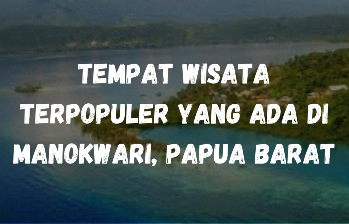 Tempat wisata terpopuler yang ada di Manokwari, Papua Barat