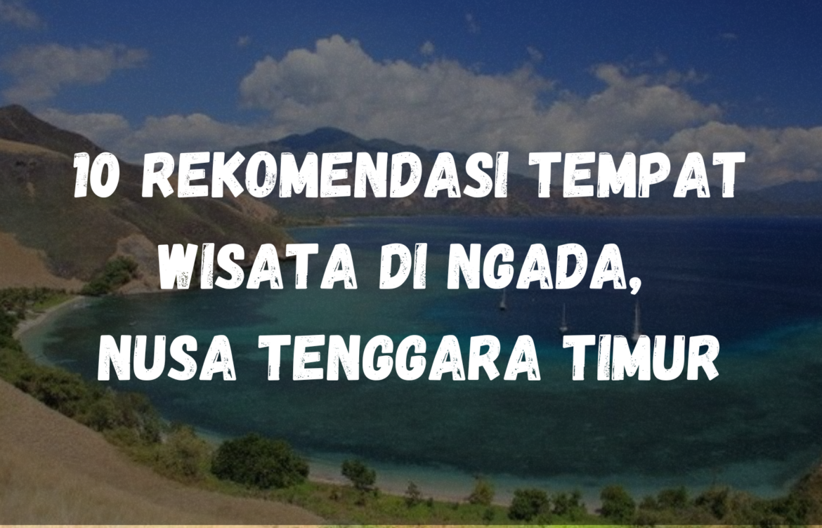 10 Rekomendasi tempat wisata di Ngada, Nusa Tenggara Timur