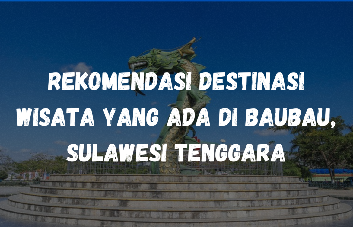 Rekomendasi destinasi wisata yang ada di Baubau, Sulawesi Tenggara