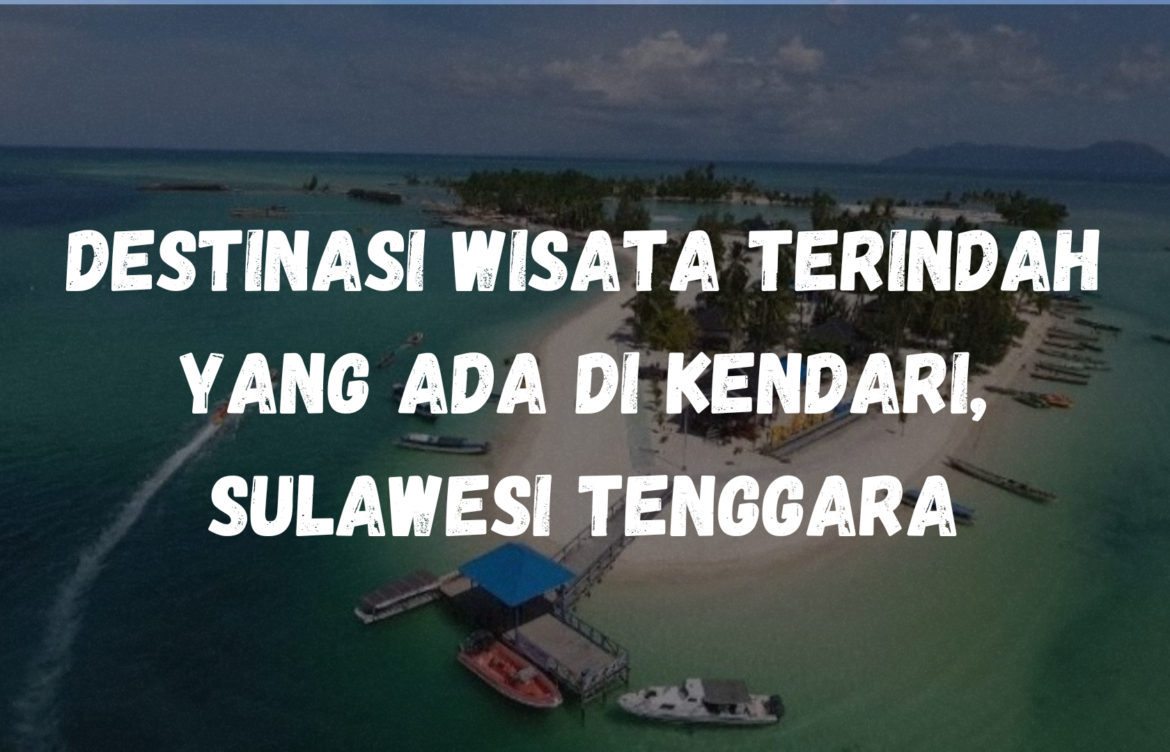 Destinasi wisata terindah yang ada di Kendari, Sulawesi Tenggara