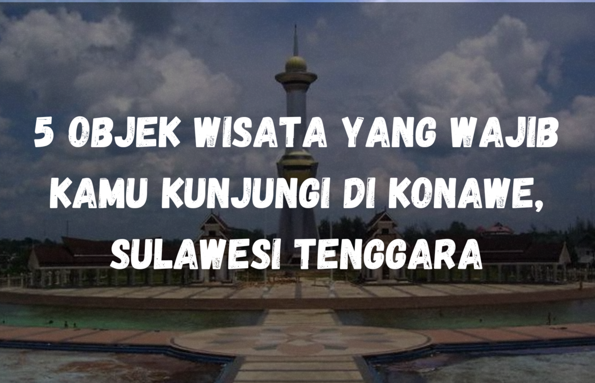 5 Objek Wisata yang wajib kamu kunjungi di Konawe, Sulawesi Tenggara