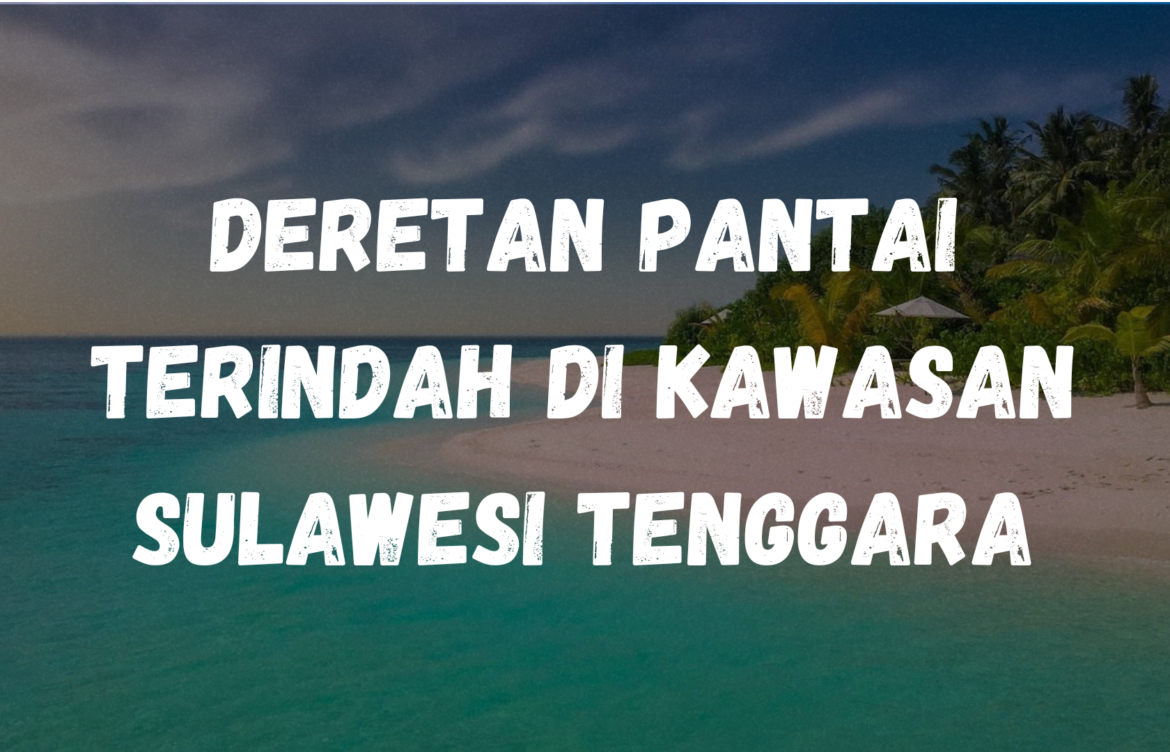 Deretan pantai terindah di kawasan Sulawesi Tenggara
