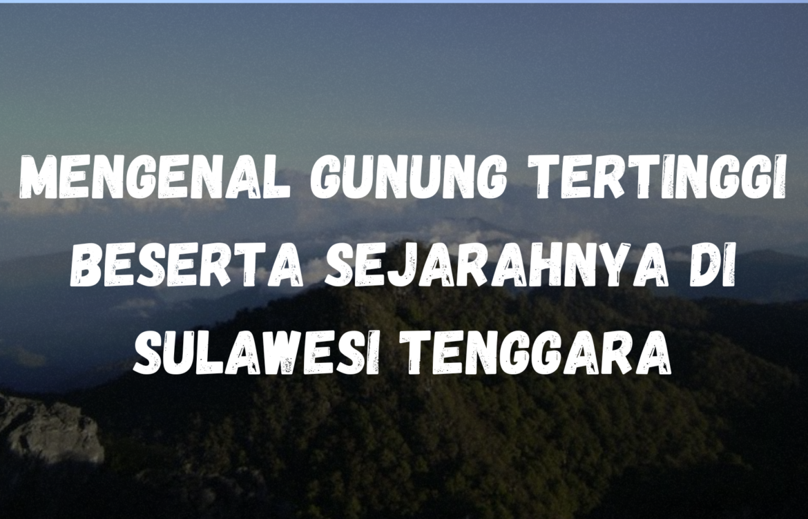 Mengenal Gunung tertinggi beserta sejarahnya di Sulawesi Tenggara