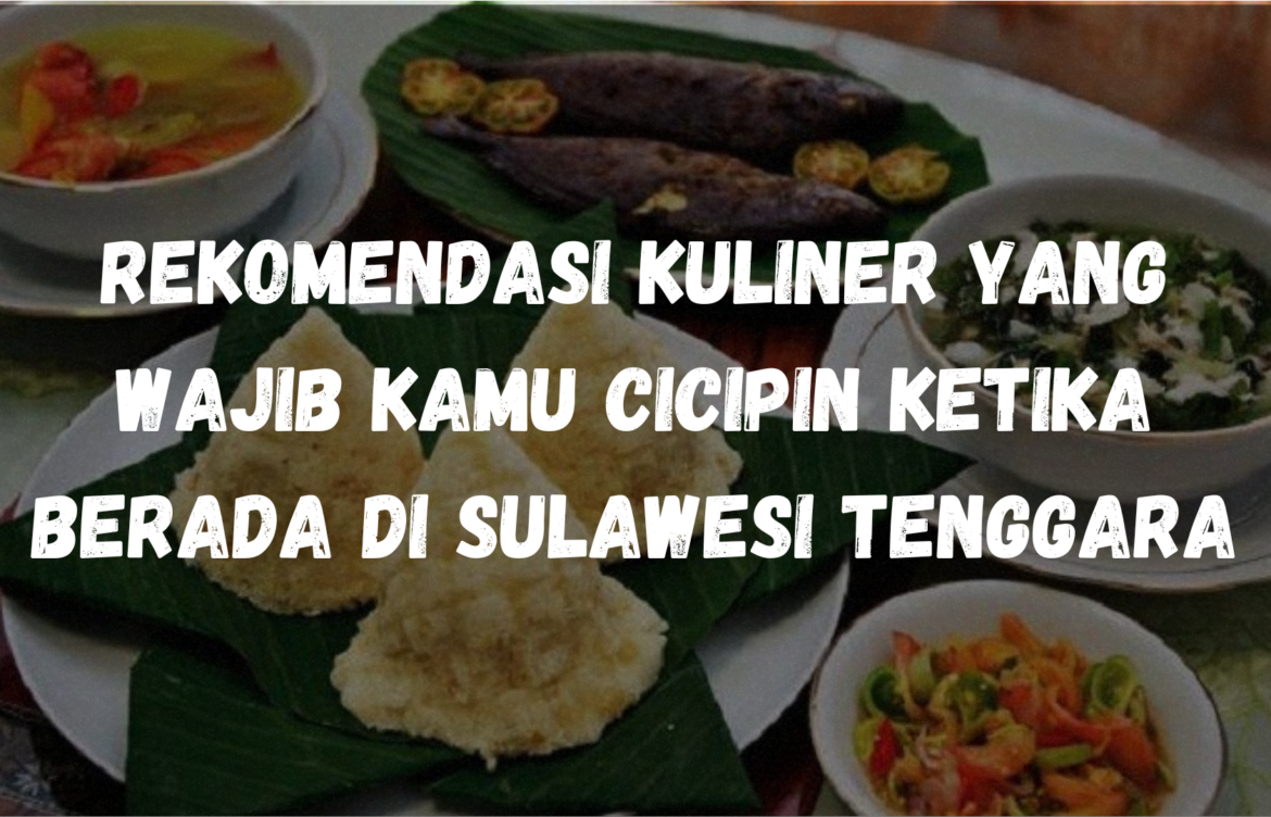 Rekomendasi kuliner yang wajib kamu cicipin ketika berada di Sulawesi Tenggara