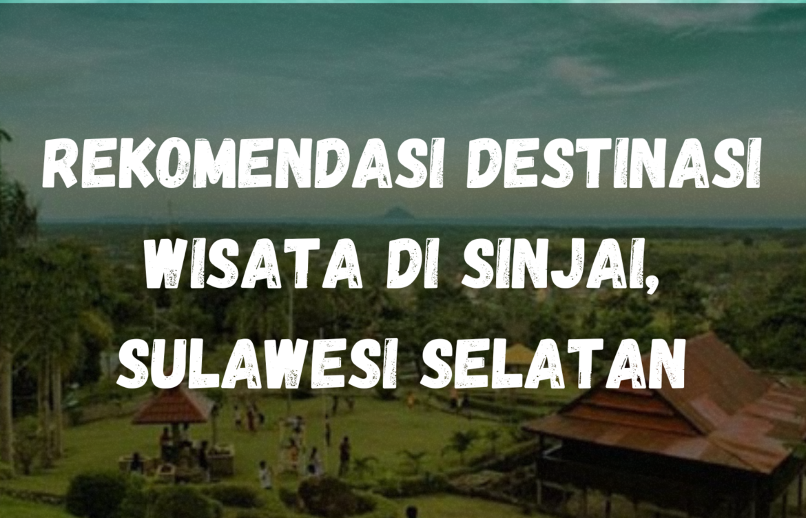 Rekomendasi destinasi wisata di Sinjai, Sulawesi Selatan