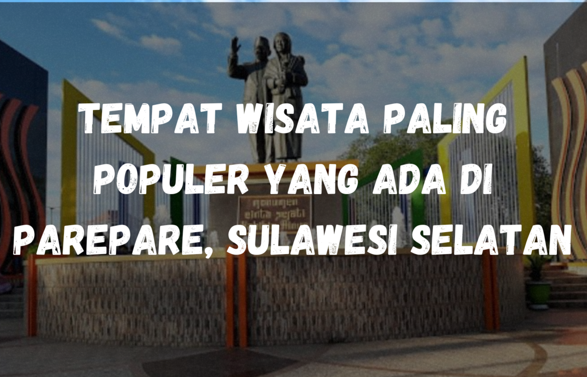 Tempat wisata paling populer yang ada di Parepare, Sulawesi Selatan
