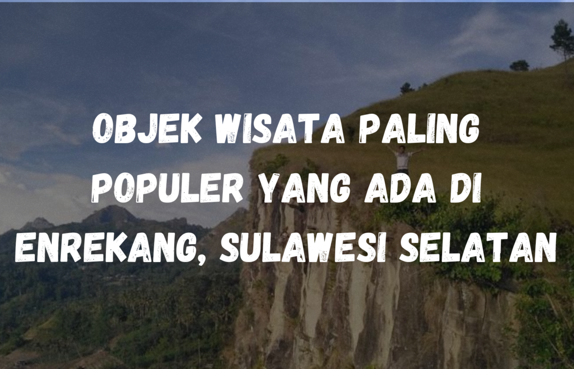 Objek wisata paling populer yang ada di Enrekang, Sulawesi Selatan