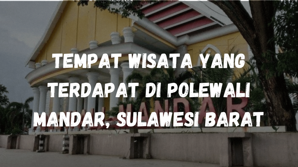 Tempat wisata yang terdapat di Polewali Mandar, Sulawesi Barat