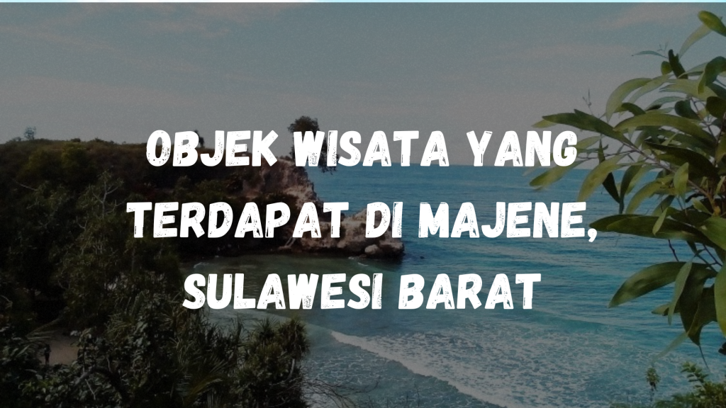 Objek wisata yang terdapat di Majene, Sulawesi Barat