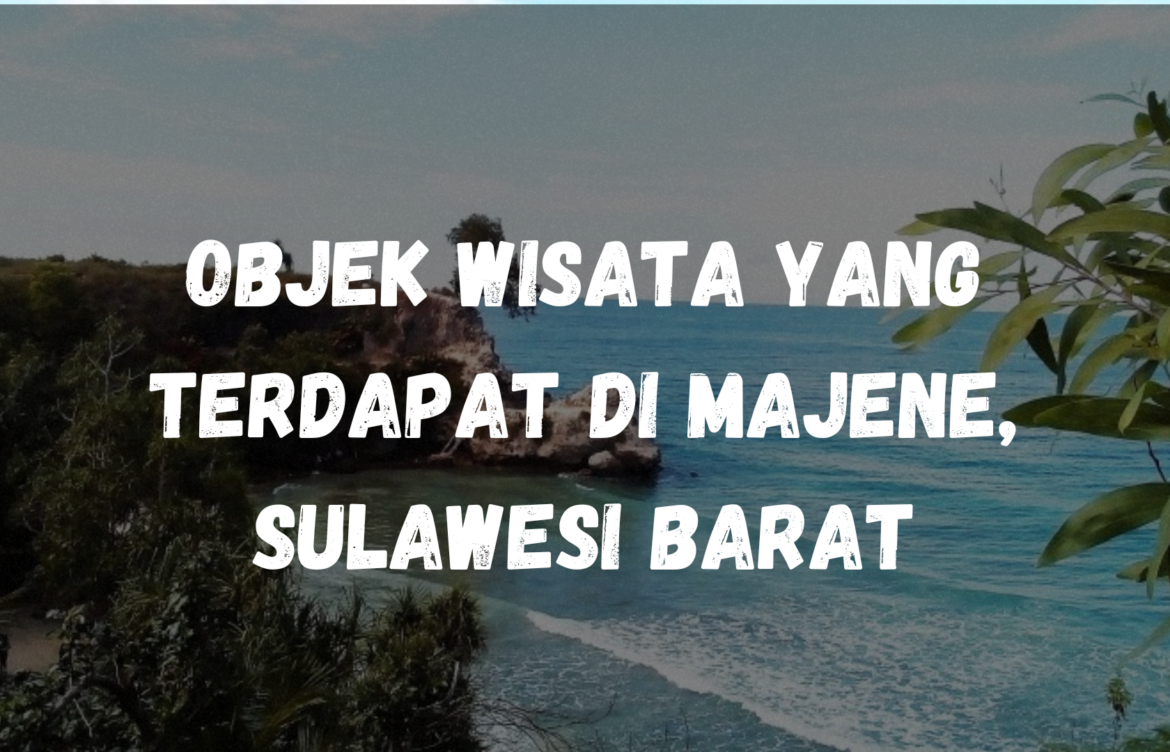 Objek wisata yang terdapat di Majene, Sulawesi Barat