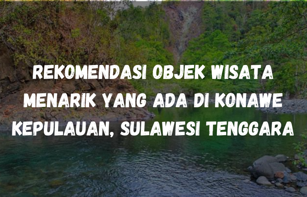 Rekomendasi Objek wisata menarik yang ada di Konawe Kepulauan, Sulawesi Tenggara