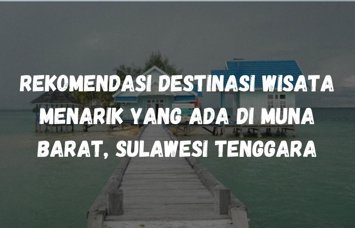Rekomendasi Destinasi wisata menarik yang ada di Muna Barat, Sulawesi Tenggara