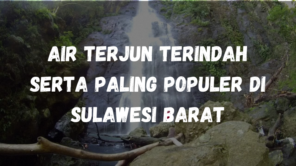 Air terjun terindah serta paling populer di Sulawesi Barat