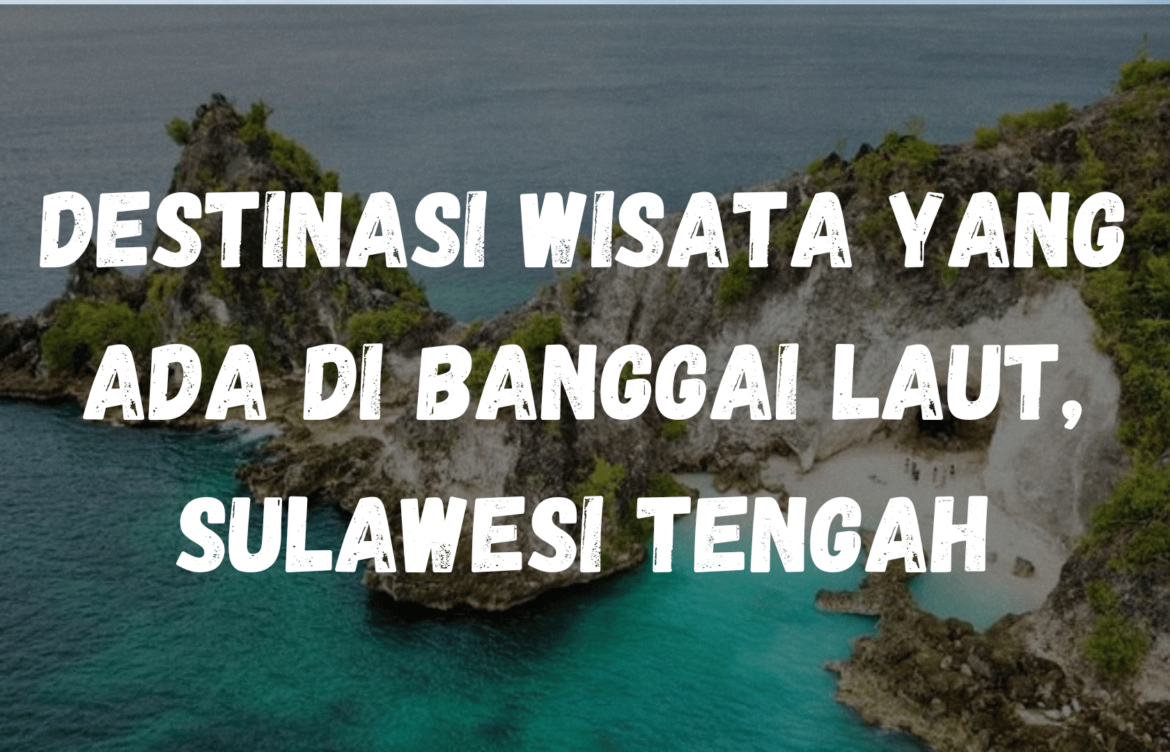 Destinasi wisata yang ada di Banggai Laut, Sulawesi Tengah