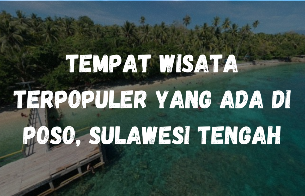 Tempat wisata terpopuler yang ada di Poso, Sulawesi Tengah
