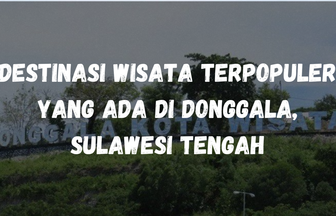 Destinasi wisata terpopuler yang ada di Donggala, Sulawesi Tengah