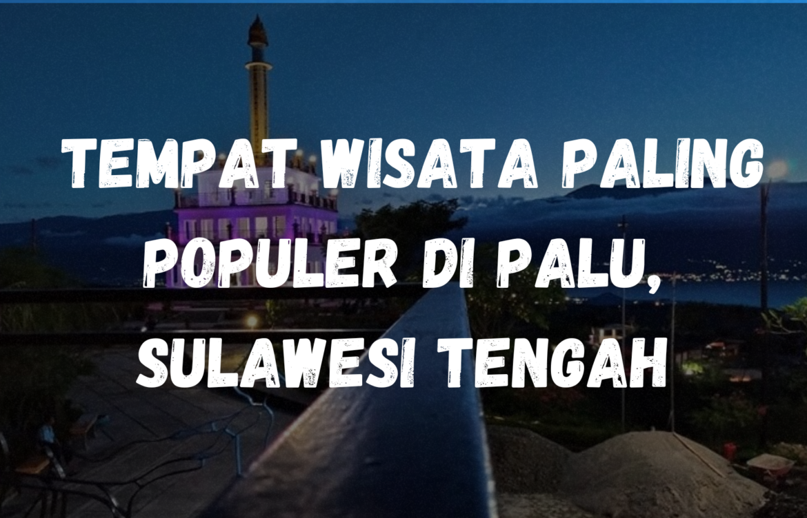 Tempat wisata paling populer di Palu, Sulawesi Tengah