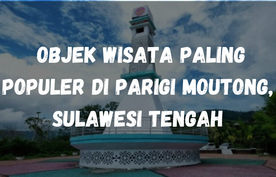 Objek wisata paling populer di Parigi Moutong, Sulawesi Tengah