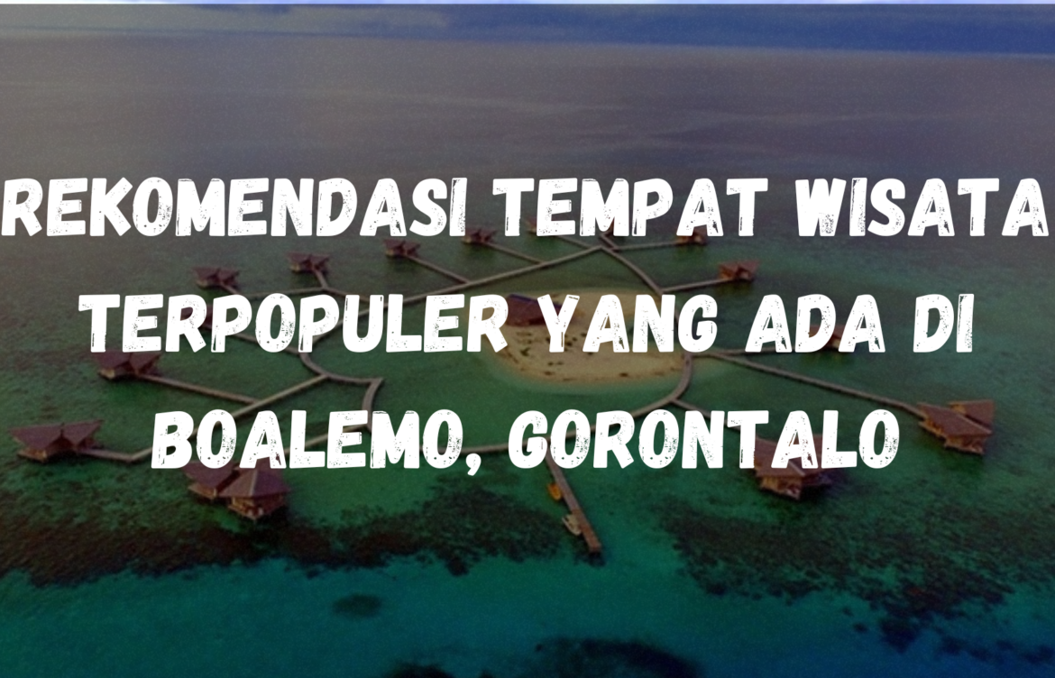 Rekomendasi tempat wisata terpopuler yang ada di Boalemo, Gorontalo