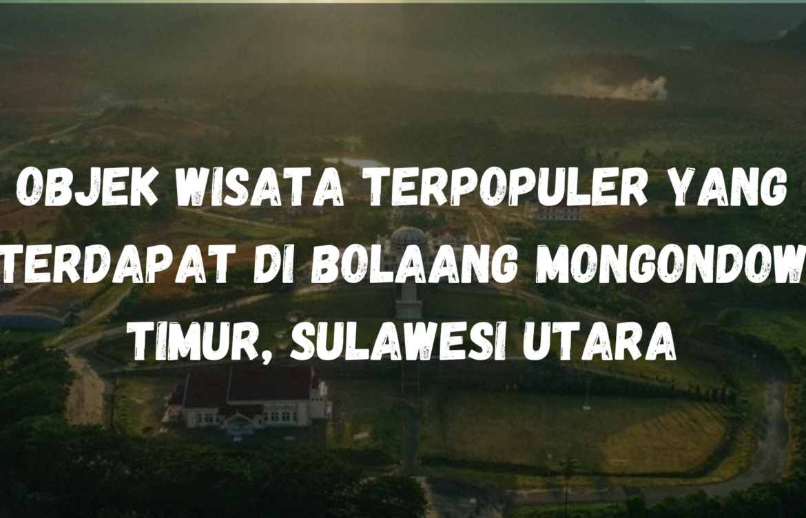 Objek wisata paling populer yang terdapat di Bolaang Mongondow Timur, Sulawesi Utara