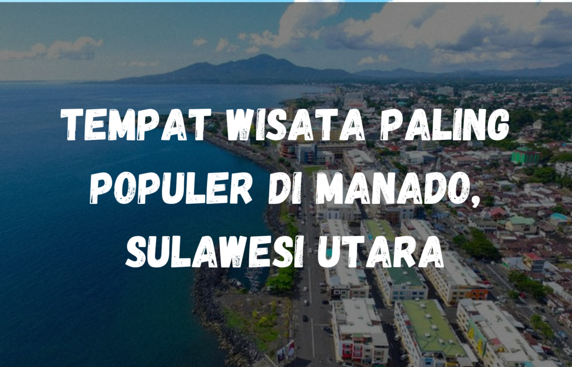 Tempat wisata paling populer di Manado, Sulawesi Utara