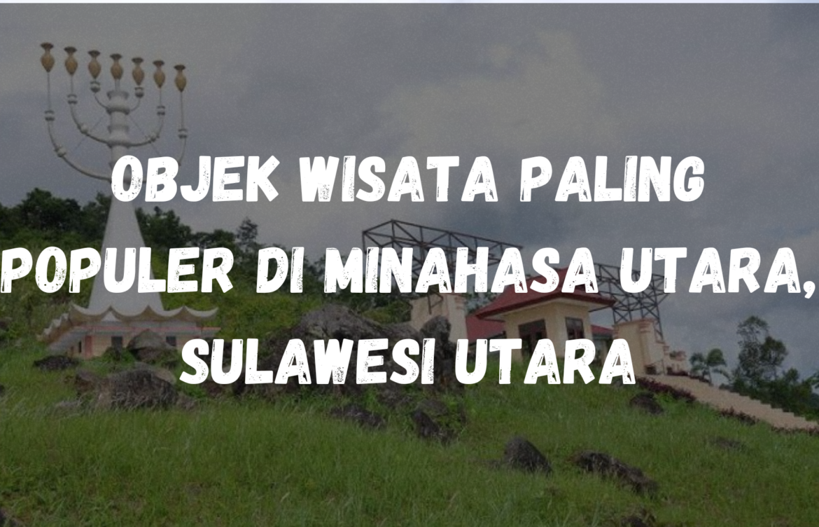 Objek wisata paling populer di Minahasa Utara, Sulawesi Utara