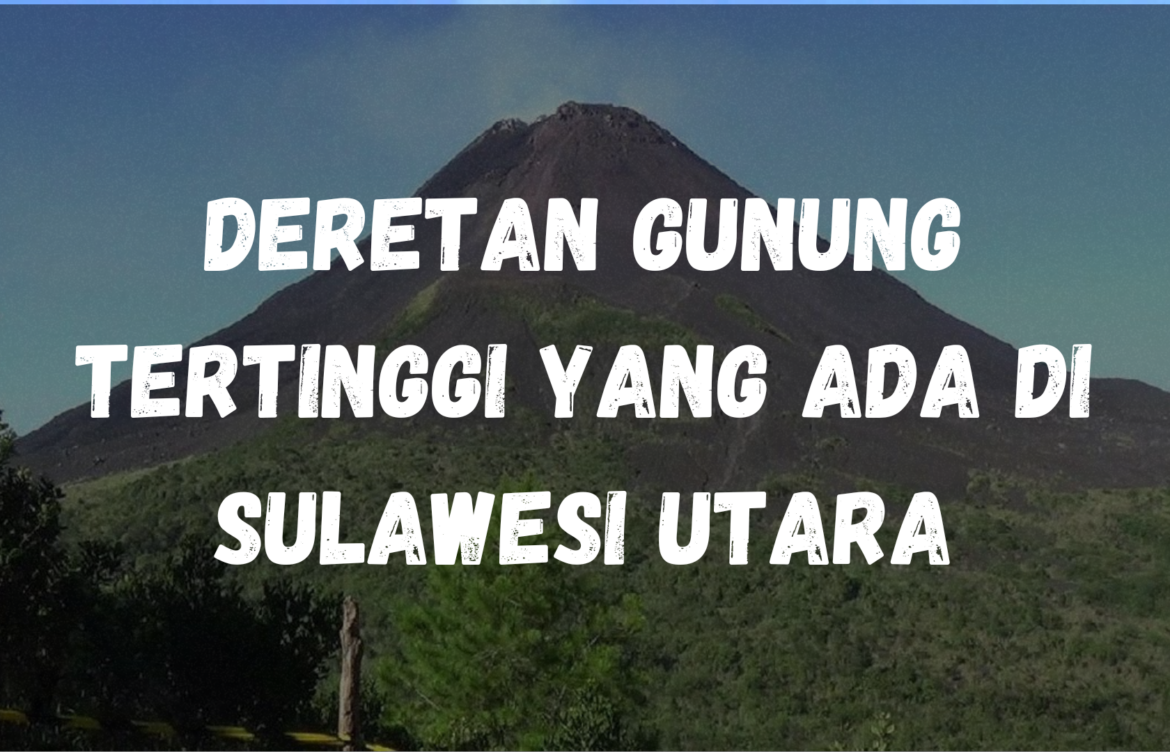 Deretan gunung tertinggi yang ada di Sulawesi Utara