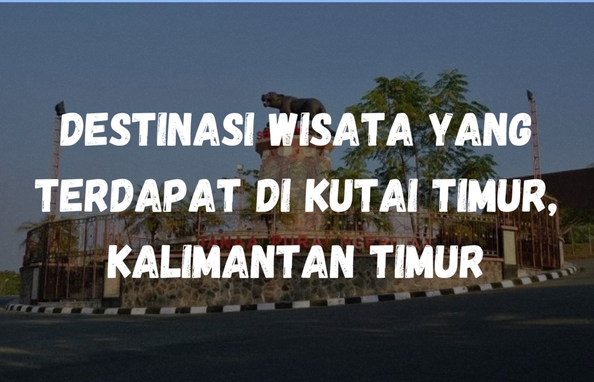 Destinasi wisata yang terdapat di Kutai Timur, Kalimantan Timur