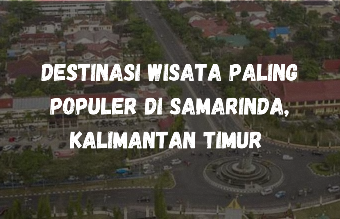Destinasi wisata paling populer di Samarinda, Kalimantan Timur