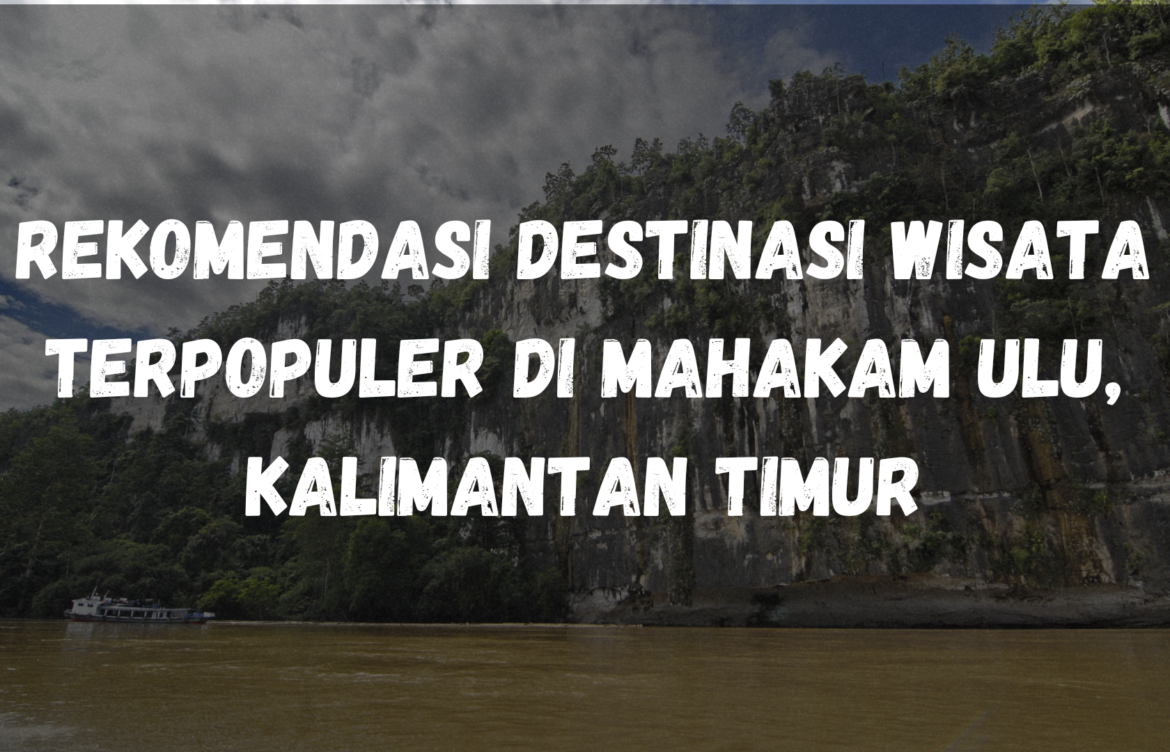 Rekomendasi destinasi wisata terpopuler di Mahakam Ulu, Kalimantan Timur