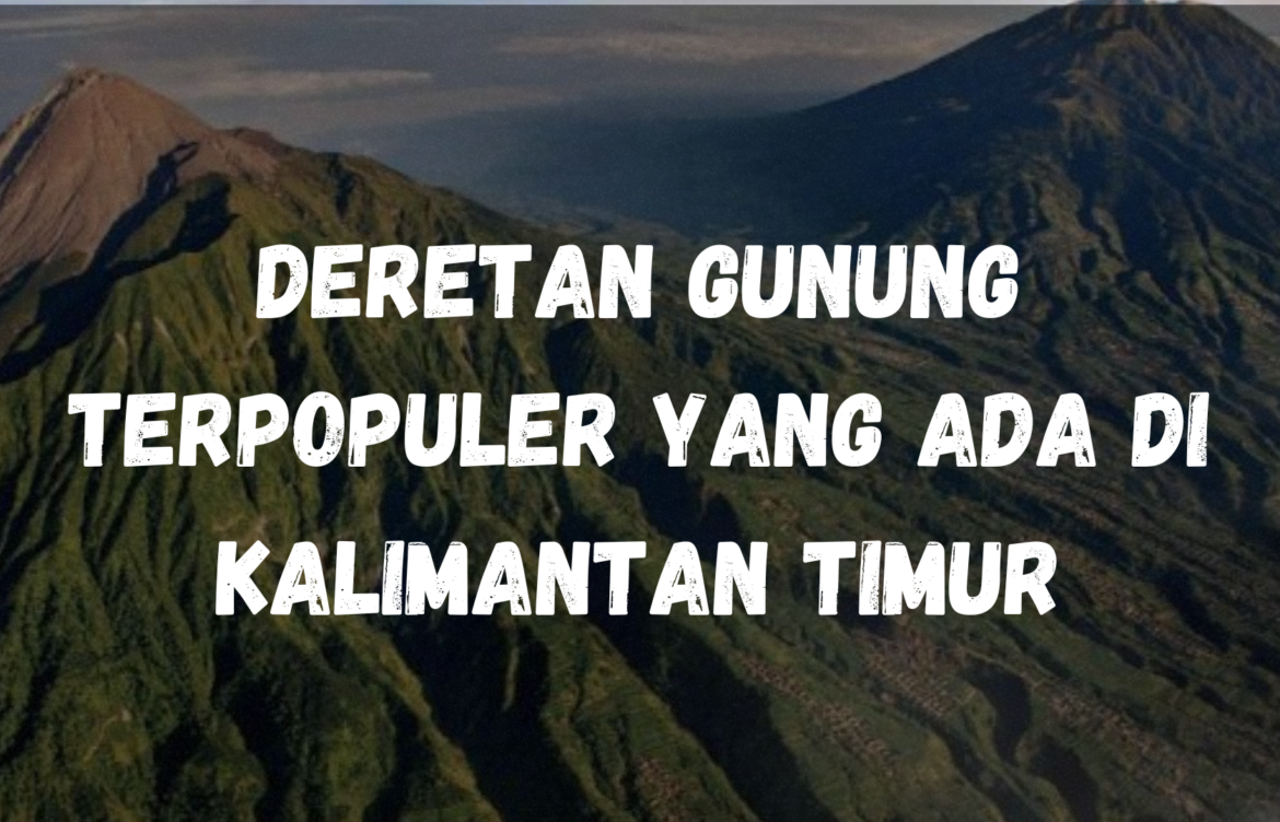 Deretan gunung terpopuler yang ada di Kalimantan Timur