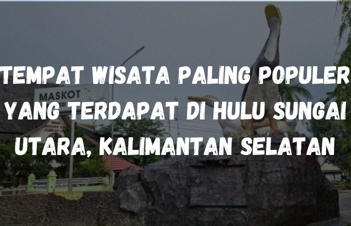 Tempat wisata paling populer yang terdapat di Hulu Sungai Utara, Kalimantan Selatan