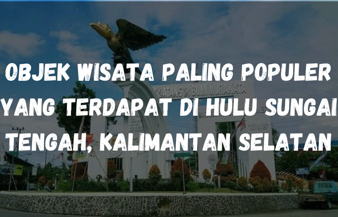 Objek wisata paling populer yang terdapat di Hulu Sungai Tengah, Kalimantan Selatan