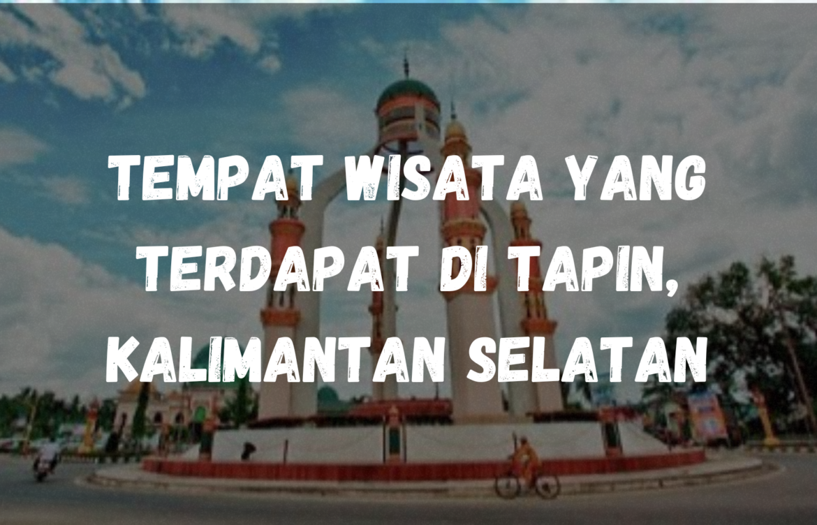 Tempat wisata yang terdapat di Tapin, Kalimantan Selatan