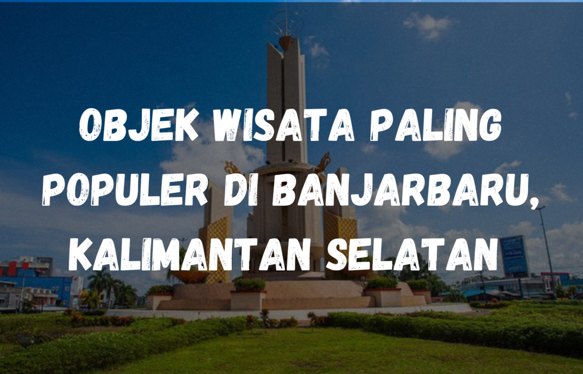 Objek wisata paling populer di Banjarbaru, Kalimantan Selatan