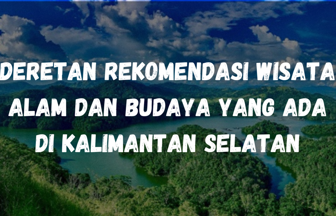 Deretan rekomendasi wisata alam dan budaya yang ada di Kalimantan Selatan